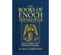 The Books of Enoch: Illustrated Deluxe Edition with 1 Enoch, 2 Enoch, and 3 Enoch: Discover Hidden Texts and Sacred Teachings