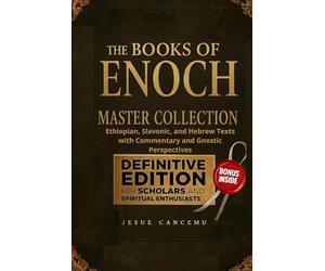 The Books of Enoch Master Collection: Ethiopian, Slavonic, and Hebrew Texts with Commentary and Gnostic Perspectives