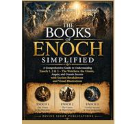 THE BOOKS OF ENOCH SIMPLIFIED: A Comprehensive Guide to Understanding Enoch 1, 2 & 3, The Watchers, the Giants, Angels, and Cosmic Secrets with Section Breakdowns and Visual Illustrations