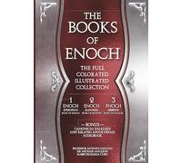 The Books of Enoch- The Full Collection: Definitive Full Color Collector’s Edition with Original Illustrations, Historical Commentary, Related Canonical Parallels and Lost Apocryphal Texts.