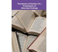 The Books of Eüníka Z.K. Prophetess of Alternate Endings