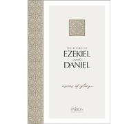 The Books of Ezekiel & Daniel: Visions of Glory