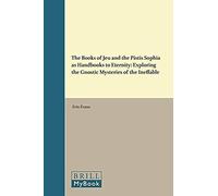 The Books Of Jeu And The Pistis Sophia As Handbooks To Eternity