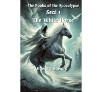 The Books of the Apacolypse Book 1:: Seal 1 - The White Horse