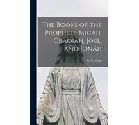 The Books Of The Prophets Micah, Obadiah, Joel, And Jonah