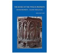 The Books Of The Twelve Prophets: Minor Prophets - Major Theologies