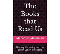 The Books that Read Us: Memory, Rereading, and the Secret Canon of Readers