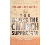 The Books the Church Suppressed: What The Da Vinci Code Doesn't Tell You: Fiction and Truth in The Da Vinci Code - [Livre en VO] Dr Michael Green (Auteur)