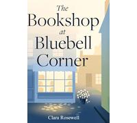 The Bookshop at Bluebell Corner: A Cozy Small-Town Romance About Love, Loss, and New Beginnings
