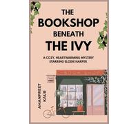 The Bookshop Beneath the Ivy - A cozy, heartwarming mystery starring Elodie Harper: A Cozy Fiction novella with mystery, suspence and feel good vibes
