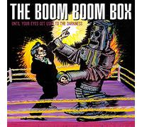 The Boom Boom Box - Until Your Eyes Get Used To The Darkness
