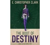 The Boot of Destiny - E. Christopher Clark - Amazon Digital Services LLC KDP - Livre en Anglais E. Christopher ClarkE. Christopher Clark (Auteur)