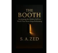 The Booth: Reclaiming the Hidden Self in a World That Never Stops Performing