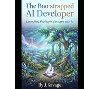 The Bootstrapped AI Developer: Launching Profitable Ventures with AI