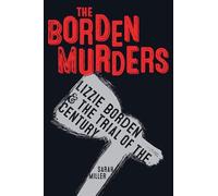 The Borden Murders: Lizzie Borden and the Trial of the Century