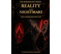 The Border Between Reality and Nightmare: The Underground City