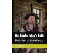 The Border-Man’s Path: The Ordeals of Simon Kenton