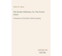 The Border Riflemen, Or, The Forest Fiend: A Romance of the Black-Hawk Uprising