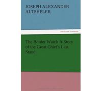 The Border Watch A Story Of The Great Chief's Last Stand