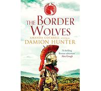 The Border Wolves: A gripping novel of Ancient Rome