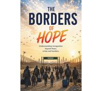 The Borders of Hope: Understanding Immigration beyond fear, crises and borders