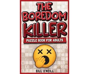The Boredom Killer Puzzle Book for Adults: Fun Brain Games for When You’re Bored Out of Your Mind