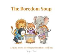 The Boredom Soup: A Brave-ish story about stirring up fun from nothing