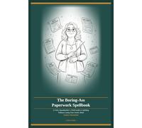 The Boring-Ass Paperwork Spellbook: A Fairy Squadmother's Field Guide to Adulting Without Losing Your Entire Mind