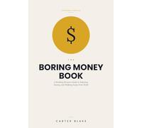 The Boring Money Book: A Working Person's Guide to Indexing, Saving, and Walking Away From Work