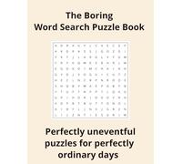 The Boring Word Search Puzzle Book: Perfectly uneventful puzzles for perfectly ordinary days | 110 Pages | 55 Puzzles