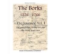 The Borks 1576 - 1766, The Journey Vol. I: The years before, during and after the Thirty Years’ War