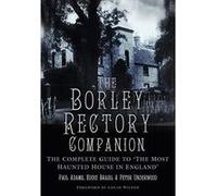 The Borley Rectory Companion: The Complete Guide to 'The Most Haunted House in England' - [Version Originale] Inconnu (Auteur)