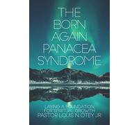 The Born Again Panacea Syndrome: Laying A Foundation For Spiritual Growth