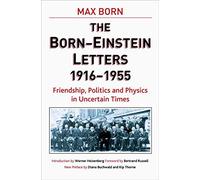 Les lettres Born–Einstein : Amitié, politique et physique en temps incertains 1916 à 1955
