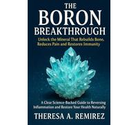 THE BORON BREAKTHROUGH: Unlock the Mineral that Rebuilds Bones, Reduces Pain, and Restores Immunity