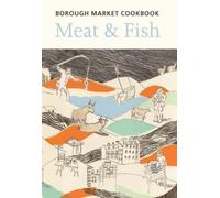 The Borough Market Cookbook: Meat And Fish