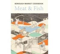 The Borough Market Cookbook: Meat And Fish