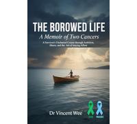 THE BORROWED LIFE: A MEMOIR OF TWO CANCERS