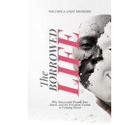 THE BORROWED LIFE: Why Successful People Stay Stuck, and the Freedom Found in Coming Down