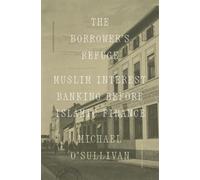 The Borrower’s Refuge: Muslim Interest Banking Before Islamic Finance