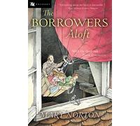 The Borrowers Aloft: Plus the short tale Poor Stainless