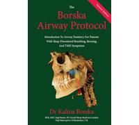 The Borska Airway Protocol - Patients' Edition: Introduction To Airway Dentistry For Patients With Sleep-Disordered Breathing, Bruxing And TMD Symptoms