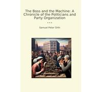The Boss and the Machine: A Chronicle of the Politicians and Party Organization