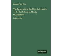 The Boss and the Machine; A Chronicle of the Politicians and Party Organization: in large print
