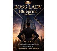 The Boss Lady Blueprint: 22 Laws of Discipline, Confidence & Self-Respect to Become Unstoppable