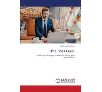 The Boss Level: Practicing strategic leadership: Limits and possibilities