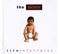 The Boss - Life Is Foreplay