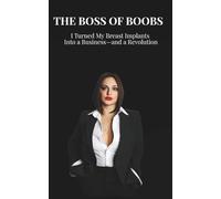 The Boss of Boobs: I Turned My Breast Implants Into a Business-and a Revolution