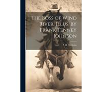 The Boss Of Wind River. Illus. By Frank Tenney Johnson
