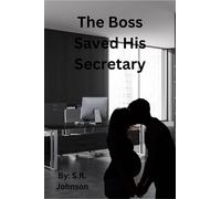 The Boss Saved His Secretary The Boss and his Secretary, #1 - R. S. Johnson - S.R. Johnson - ebook (ePub) - Livre